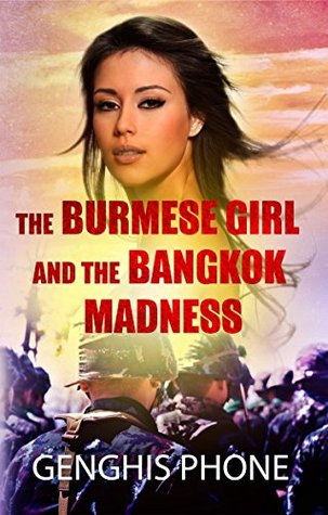The Burmese Girl and the Bangkok Madness (Burmese Revolutionary Days #1) Genghis Phone The Burmese Girl and the Bangkok Madness (Burmese Revolutionary Days #1) Genghis Phone