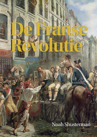 De Franse Revolutie – Noah Shusterman De Franse Revolutie – Noah Shusterman