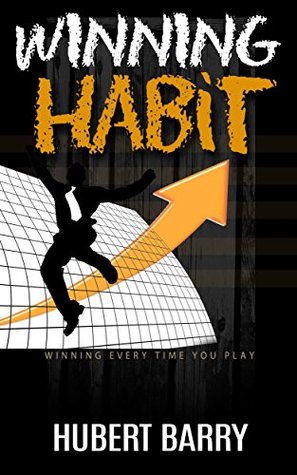 Winning Habit (Book #5): Winning Everytime you play(winning habit with people,the money game,winning through intimidation,negotiations,winning friends ... intimidation,negotiations,winning friends)) Hubert Barry Winning Habit (Book #5): Winning Everytime you play(winning habit with people,the money game,winning through intimidation,negotiations,winning friends ... intimidation,negotiations,winning friends)) Hubert Barry