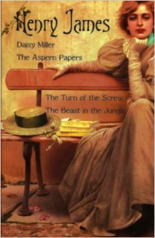 Daisy Miller, the Aspern Papers, the Turn of the Screw, the Beast in the Jungle Henry James Daisy Miller, the Aspern Papers, the Turn of the Screw, the Beast in the Jungle Henry James