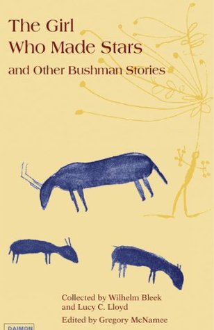 The Girl Who Made Stars and Other Bushman Stories L.C. Lloyd The Girl Who Made Stars and Other Bushman Stories L.C. Lloyd