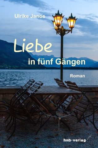Liebe in fünf Gängen: Eine romantisch-leichte Liebesgeschichte mit viel Humor, aber auch mit Verwicklungen, Enttäuschungen und Tränen. Ulrike Janos Liebe in fünf Gängen: Eine romantisch-leichte Liebesgeschichte mit viel Humor, aber auch mit Verwicklungen, Enttäuschungen und Tränen. Ulrike Janos