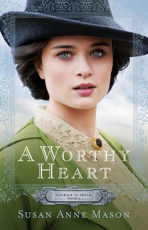 A Worthy Heart (Courage to Dream, #2)