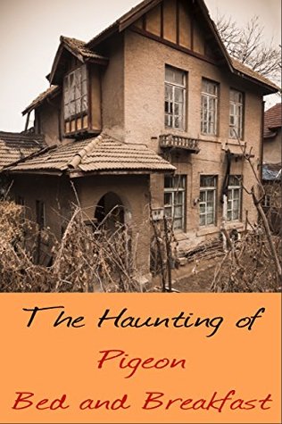 The Haunting of Pigeon Bed and Breakfast Jan Stevens The Haunting of Pigeon Bed and Breakfast Jan Stevens