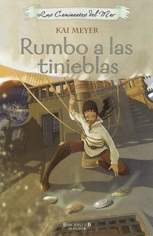 Rumbo a las tinieblas (Los Caminantes del Mar, #2) Kai Meyer Rumbo a las tinieblas (Los Caminantes del Mar, #2) Kai Meyer