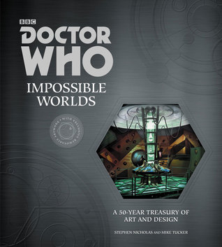Doctor Who: Impossible Worlds: A 50-Year Treasury of Art and Design Stephen Nicholas Doctor Who: Impossible Worlds: A 50-Year Treasury of Art and Design Stephen Nicholas