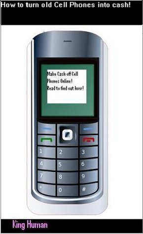 How to turn old Cell Phones into cash! King Human How to turn old Cell Phones into cash! King Human