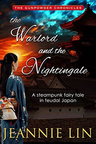 The Warlord and the Nightingale: A steampunk fairy tale (Gunpowder Chronicles)