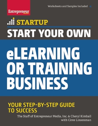Start Your Own eLearning or Training Business: Your Step-By-Step Guide to Success The Staff of Entrepreneur Media, Inc Start Your Own eLearning or Training Business: Your Step-By-Step Guide to Success The Staff of Entrepreneur Media, Inc