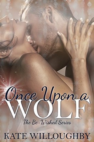 Once Upon a Wolf (Be-Wished #2) Kate Willoughby Once Upon a Wolf (Be-Wished #2) Kate Willoughby