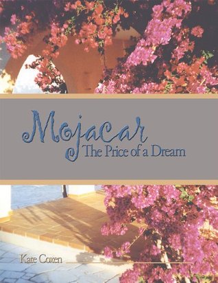 Mojacar: The Price of a Dream Kate Coxen Mojacar: The Price of a Dream Kate Coxen