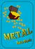 Metal: A Treasure Hunt