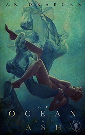 Of Ocean and Ash A.R. Draeger Of Ocean and Ash A.R. Draeger