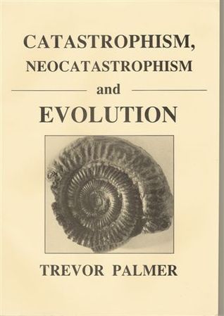 Catastrophism, Neocatastrophism and Evolution Trevor Palmer Catastrophism, Neocatastrophism and Evolution Trevor Palmer
