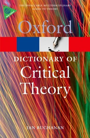 A Dictionary of Critical Theory Ian Buchanan A Dictionary of Critical Theory Ian Buchanan