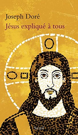 Jésus expliqué à tous Joseph Doré Jésus expliqué à tous Joseph Doré