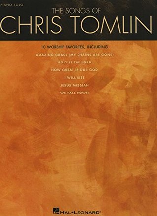 The Songs of Chris Tomlin Songbook Chris Tomlin The Songs of Chris Tomlin Songbook Chris Tomlin