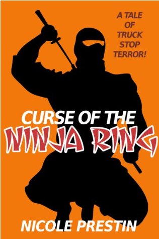 Curse of the Ninja Ring (Tales of Truck Stop Terror Book 4) Nicole Prestin Curse of the Ninja Ring (Tales of Truck Stop Terror Book 4) Nicole Prestin
