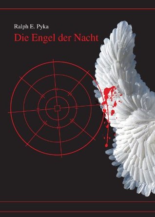 Die Engel der Nacht Ralph E. Pyka Die Engel der Nacht Ralph E. Pyka