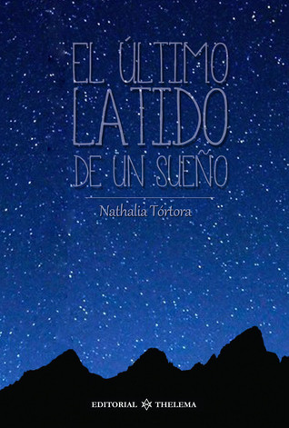 El último latido de un sueño Nathalia Tórtora El último latido de un sueño Nathalia Tórtora