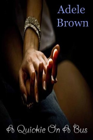 A Quickie On A Bus Adele Brown A Quickie On A Bus Adele Brown