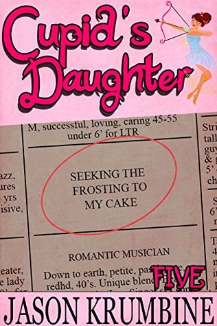 Seeking the Frosting to My Cake (Cupids Daughter #5) Jason Krumbine Seeking the Frosting to My Cake (Cupids Daughter #5) Jason Krumbine