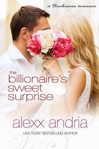 The Billionaires Sweet Surprise: A Buchanan Romance (Bought By The Billionaire Brothers Book 10) Alexx Andria The Billionaires Sweet Surprise: A Buchanan Romance (Bought By The Billionaire Brothers Book 10) Alexx Andria