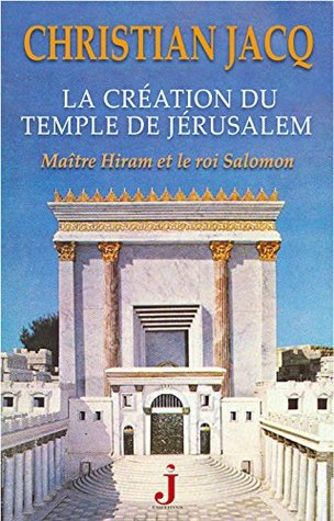 La création du Temple de Jérusalem Christian Jacq La création du Temple de Jérusalem Christian Jacq