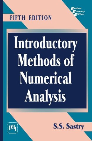 Introductory Methods of Numerical Analysis, 5th Ed. S.S. Sastry Introductory Methods of Numerical Analysis, 5th Ed. S.S. Sastry
