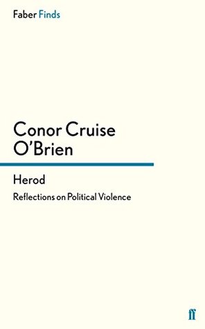 Herod: Reflections on Political Violence Conor Cruise OBrien Herod: Reflections on Political Violence Conor Cruise OBrien