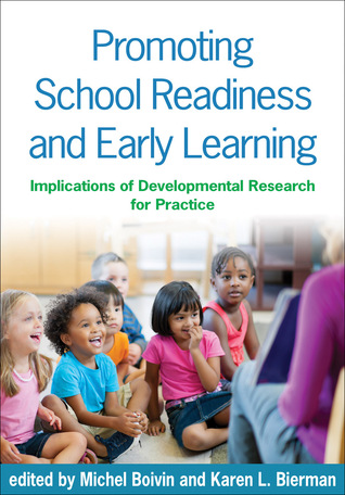 Promoting School Readiness and Early Learning: Implications of Developmental Research for Practice Michel Boivin Promoting School Readiness and Early Learning: Implications of Developmental Research for Practice Michel Boivin