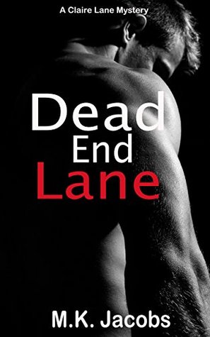 Dead End Lane (A Claire Lane Mystery, Book 5: Claire Lane Mystery (The Claire Lane Mysteries) M.K. Jacobs Dead End Lane (A Claire Lane Mystery, Book 5: Claire Lane Mystery (The Claire Lane Mysteries) M.K. Jacobs