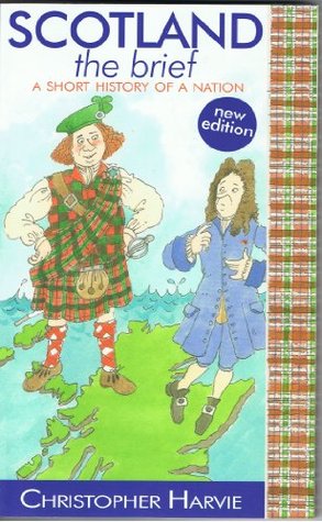 Scotland the Brief: A Short History of a Nation Christopher Harvie Scotland the Brief: A Short History of a Nation Christopher Harvie