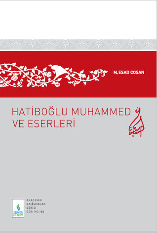 Hatiboğlu Muhammed ve Eserleri M. Esad Coşan Hatiboğlu Muhammed ve Eserleri M. Esad Coşan