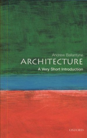 Architecture: A Very Short Introduction Andrew Ballantyne Architecture: A Very Short Introduction Andrew Ballantyne