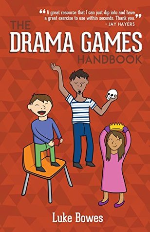 The Drama Games Handbook Luke Bowes The Drama Games Handbook Luke Bowes