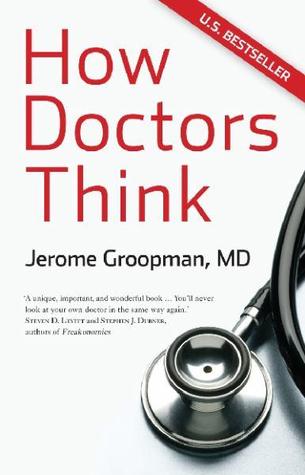 How Doctors Think Jerome Groopman How Doctors Think Jerome Groopman