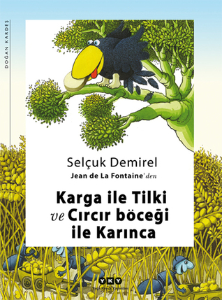 Karga ile Tilki ve Cırcır Böceği ile Karınca Selçuk Demirel Karga ile Tilki ve Cırcır Böceği ile Karınca Selçuk Demirel
