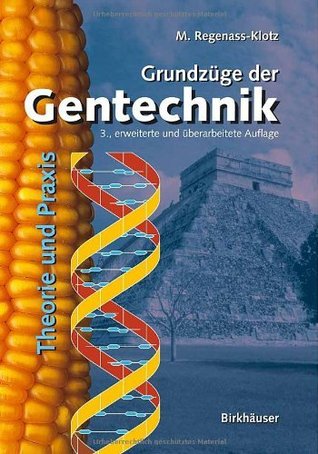 Grundzüge der Gentechnik: Theorie und Praxis Mechthild Regenass-Klotz Grundzüge der Gentechnik: Theorie und Praxis Mechthild Regenass-Klotz