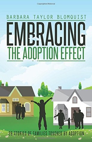 Embracing the Adoption Effect: 29 Stories of Families Touched Adoption by Barbara Taylor Blomquist Embracing the Adoption Effect: 29 Stories of Families Touched Adoption by Barbara Taylor Blomquist