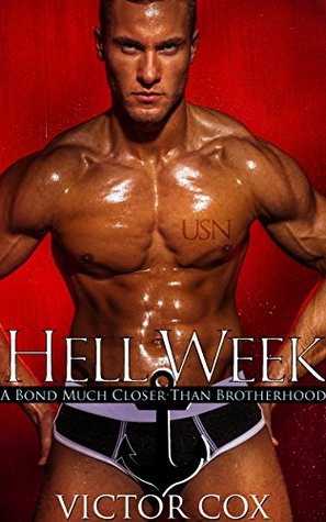 Hell Week: A Bond Much Closer Than Brotherhood Victor Cox Hell Week: A Bond Much Closer Than Brotherhood Victor Cox
