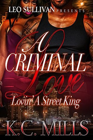 A Criminal Love Part 2 : Lovin A Street King K.C. Mills A Criminal Love Part 2 : Lovin A Street King K.C. Mills