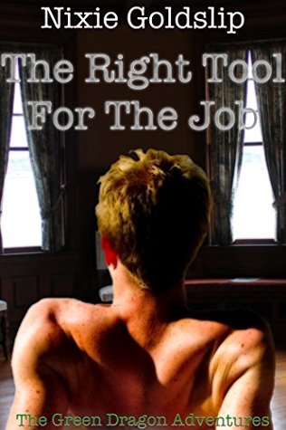 The Right Tool For The Job (The Green Dragon Adventures Book 1) Nixie Goldslip The Right Tool For The Job (The Green Dragon Adventures Book 1) Nixie Goldslip