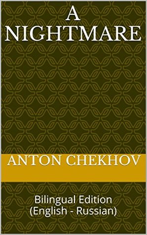 A nightmare: A nightmare: Bilingual Edition Anton Chekhov A nightmare: A nightmare: Bilingual Edition Anton Chekhov