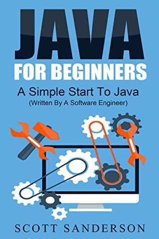 JAVA: Java Programming For Beginners: A Simple Start To Java Programming (Written By A Software Engineer) (Programming, Java Programming Language, Computer ... Master's Handbook, Java for Kids Book 1)