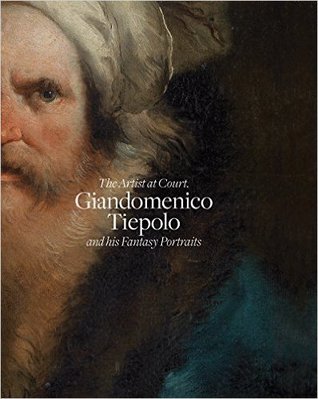 The Artist at Court: Giandomenico Tiepolo and his fantasy portraits Andrés Úbeda de los Cobos The Artist at Court: Giandomenico Tiepolo and his fantasy portraits Andrés Úbeda de los Cobos