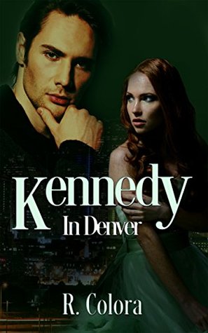 Kennedy In Denver (In Denver #1) by R. Colora