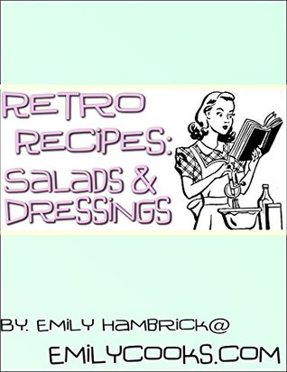 Retro Recipes: Salads & Dressings Emily Hambrick Retro Recipes: Salads & Dressings Emily Hambrick