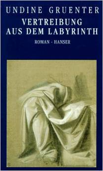 Vertreibung Aus Dem Labyrinth: Roman Undine Gruenter Vertreibung Aus Dem Labyrinth: Roman Undine Gruenter