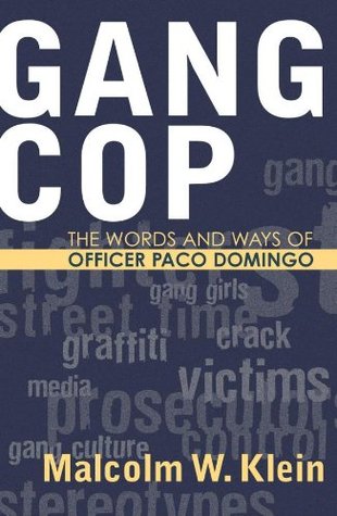 Gang Cop: The Words and Ways of Officer Paco Domingo Malcolm Klein Gang Cop: The Words and Ways of Officer Paco Domingo Malcolm Klein